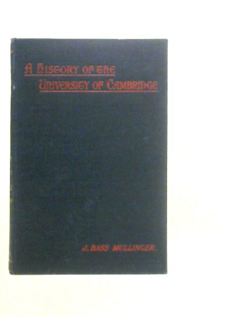 A History of the University of Cambridge von J.B.Mullinger