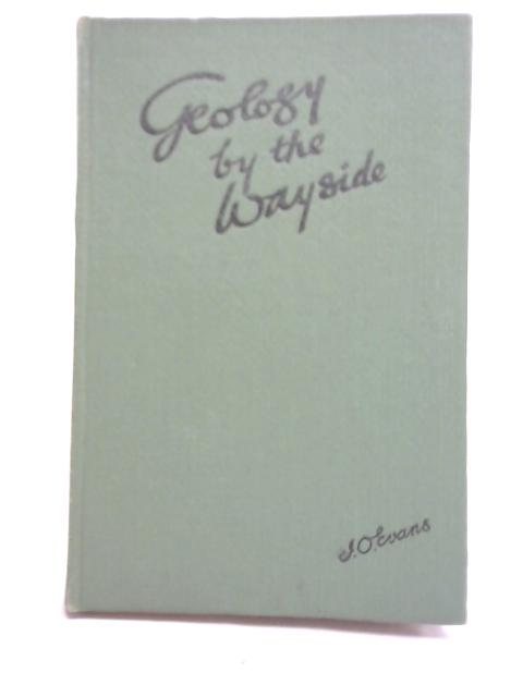 Geology by The Wayside By I. O. Evans