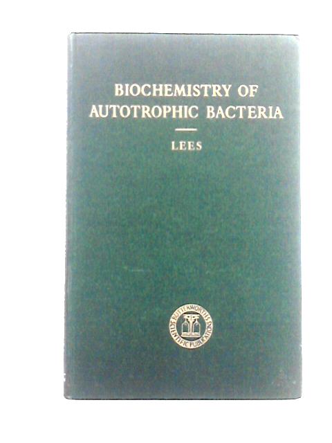 Biochemistry of Autotrophic Bacteria By Howard Lees