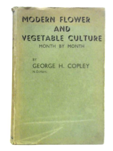 Modern Flower and Vegetable Culture - Month By Month By George H. Copley