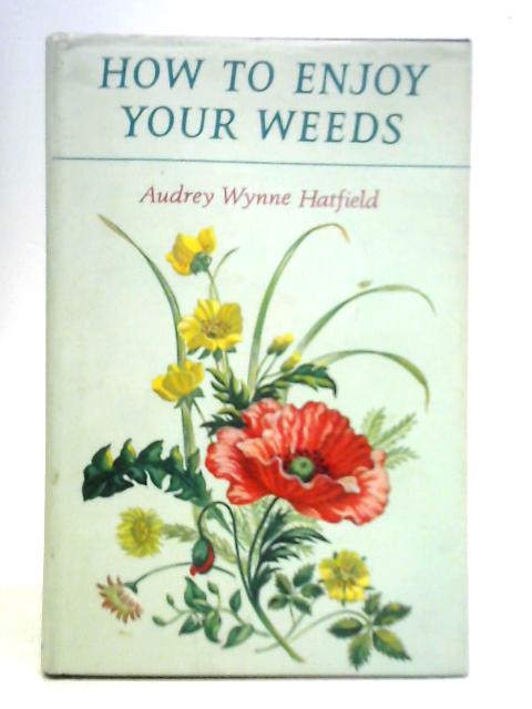 How to Enjoy Your Weeds par Audrey Wynne Hatfield