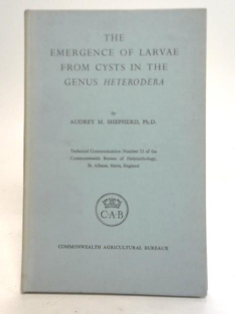 The Emergence of Larvae From Cysts in The Genus Heterodera By A. M. Shepherd