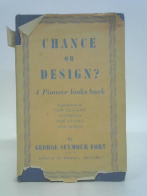 Chance or Design?: a Pioneer Looks Back. von George Seymour Fort