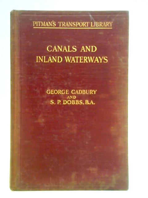 Canals and Inland Waterways By George Cadbury and S. P. Dobbs