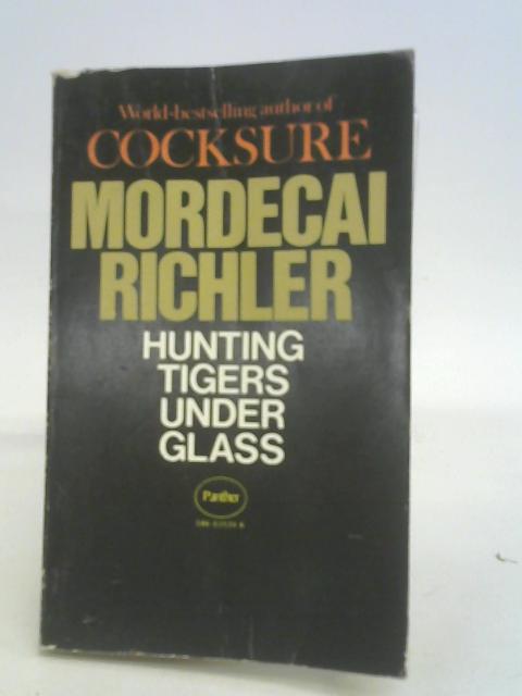 Hunting Tigers under Glass By Mordecai Richler