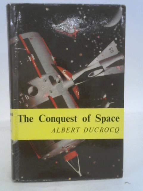 The conquest of space: Moon probes and artificial satellites, their impact on human destiny von Albert Ducrocq