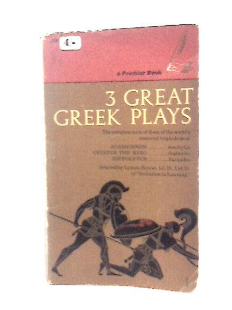 Three Great Greek Plays: Agamemnon,Oedipus The King, Hippolytus By None stated