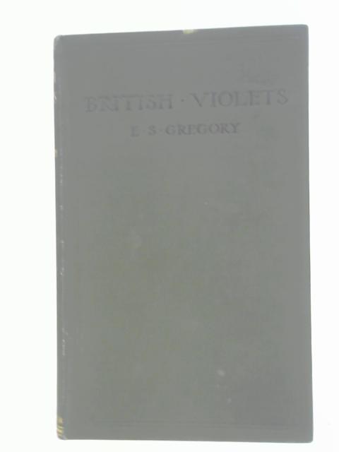 British Violets - A Monograph By ES Gregory