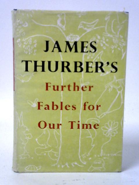 Further Fables For Our Time By James Thurber