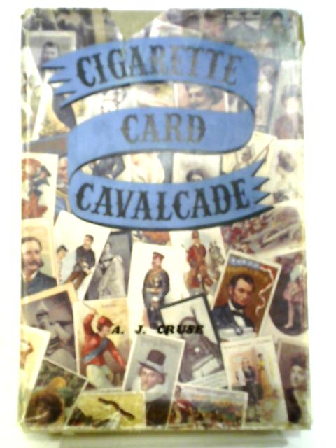Cigarette Card Cavalcade By A. J. Cruse