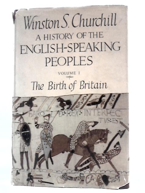 A History of the English-Speaking Peoples Volume I The Birth of Britain By W.S.Churchill