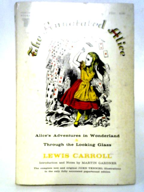 The Annotated Alice. Alice's Adventures In Wonderland And Through The Looking-Glass By Lewis Carroll