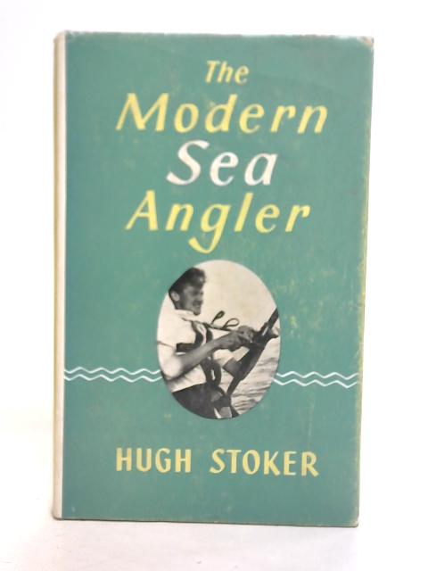 The Modern Sea Angler By Hugh Stoker