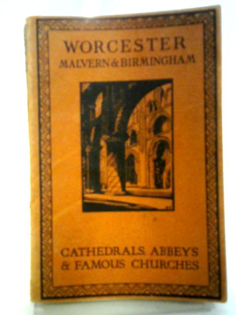 Worcester, Malvern & Birmingham (Cathedrals, Abbeys & Famous Chruches) By J. Penderel-Brodhurst