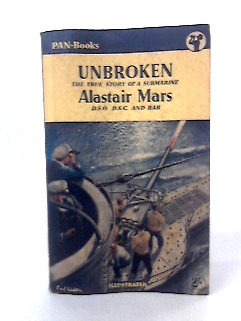 Unbroken: The True Story of a Submarine von Alastair Mars