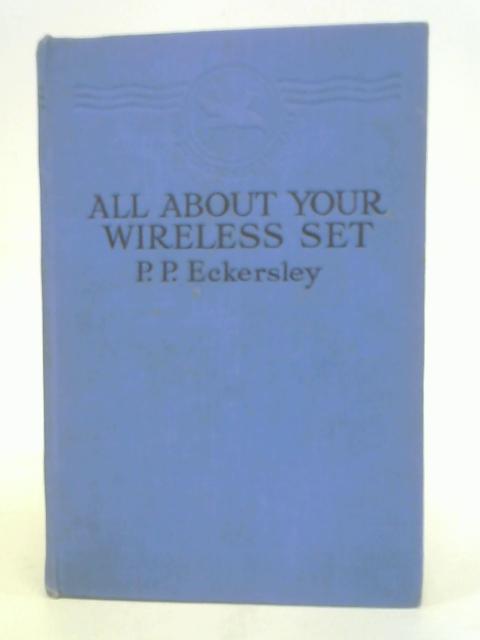 All About Your Wireless Set von Captain P.P Eckersley