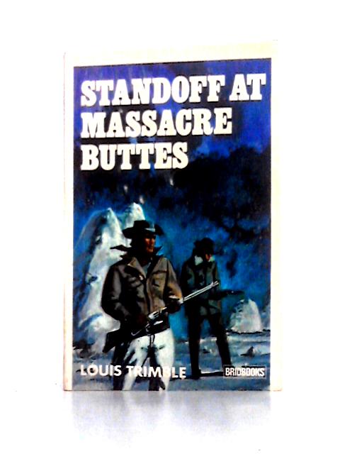 Standoff at Massacre Buttes By Louis Trimble