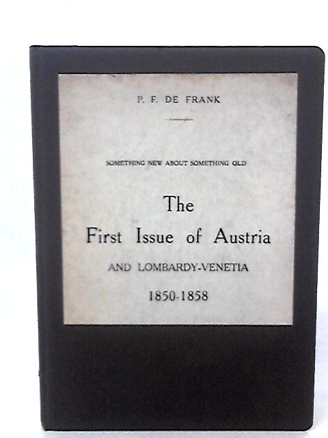 The First Issue Of Austria & Lombardy-venetia 1850-1858 By P. F. De Frank