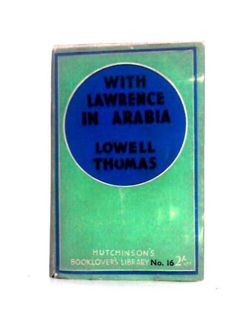 With Lawrence In Arabia By Lowell Thomas