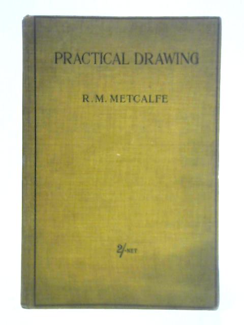 Practical Drawing By R. M. Metcalfe