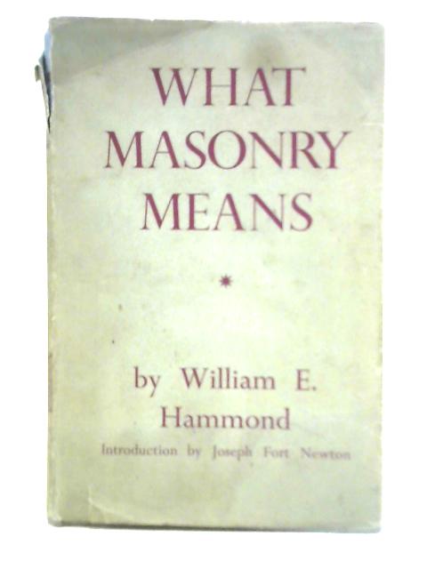 What Masonry Means By William E. Hammond
