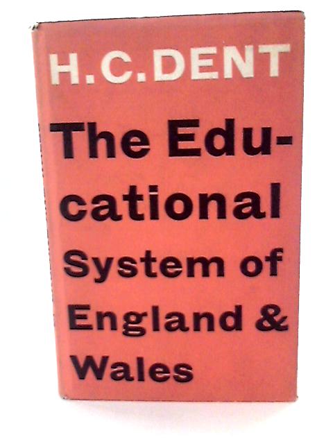 The Educational System of England and Wales. By H C Dent