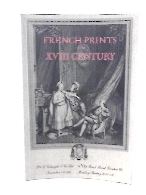 French Prints of the XVIII Century. A Catalogue of Very Valuable French Prints of the XVIII Century by the Most Eminent Masters. By Moft Eminebt Mafters