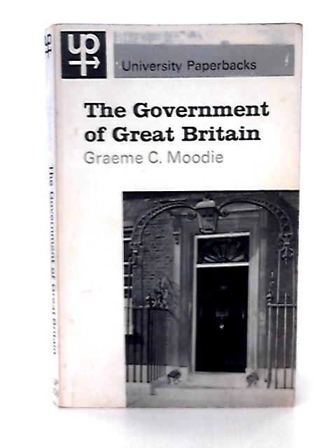 The Government of Great Britain By Graeme C Moodie