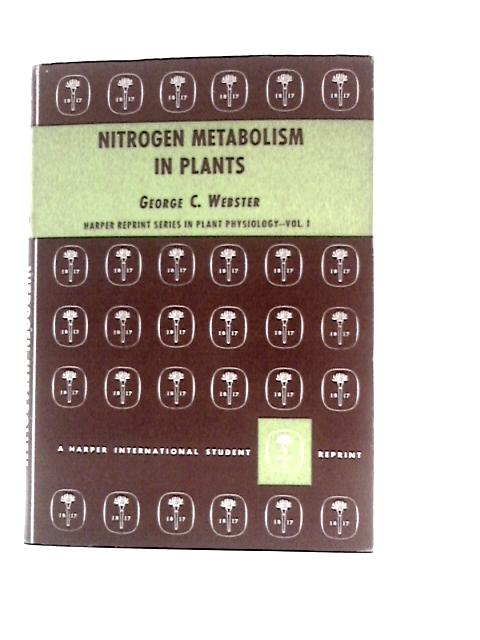 Nitrogen Metabolism in Plants By George C.Webster