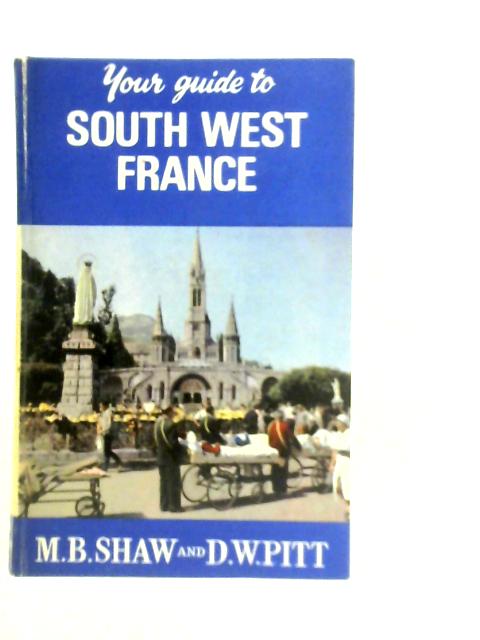 Your Guide to South West France By M.B.Shaw & D.W.Pitt