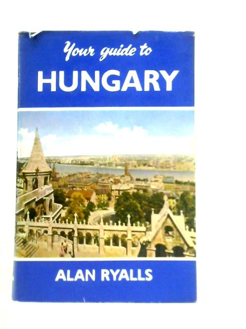 Your Guide to Hungary von Alan Ryalls