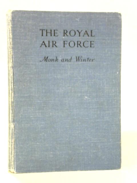 The Royal Air Force By F. V. Monk and H. T. Winter