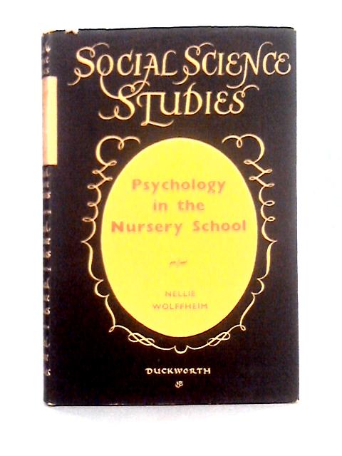 Psychology in the Nursery School (Social Science Studies Series) By Nelly Wolffheim