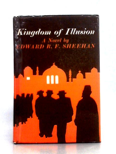 Kingdom Of Illusion von Edward R. F. Sheehan