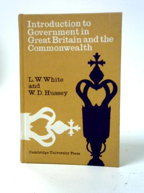 An Introduction to Government in Great Britain and the Commonwealth By L. W. White & W. D. Hussey