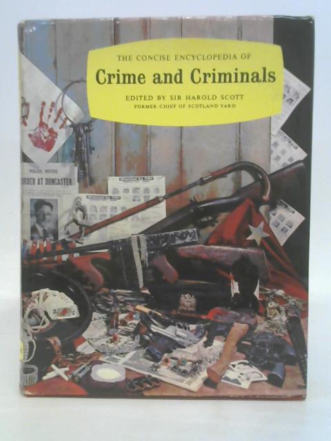 The Concise Encyclopedia of Crime and Criminals By Harold Scott