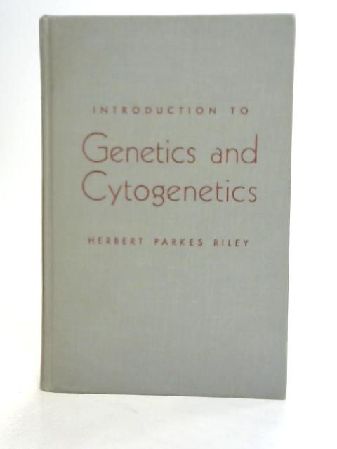 Introduction to Genetics and Cytogenetics By Herbert Parks Riley