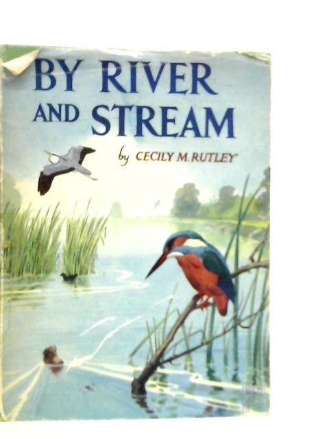 By River and Stream By Cecily M. Rutley