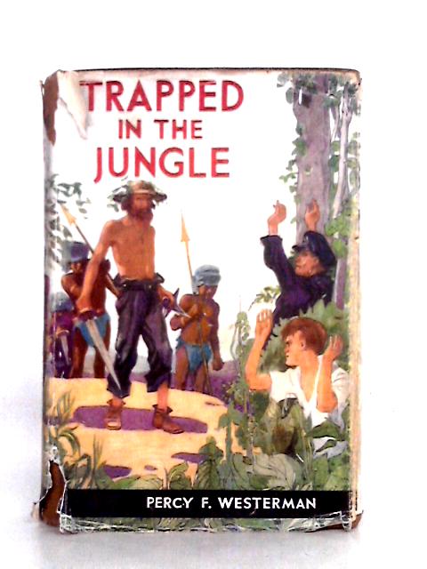 Trapped in the Jungle By Percy F. Westerman