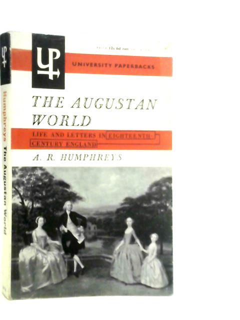 The Augustan World: Life and Letters in Eighteenth Century England By A.R.Humphreys