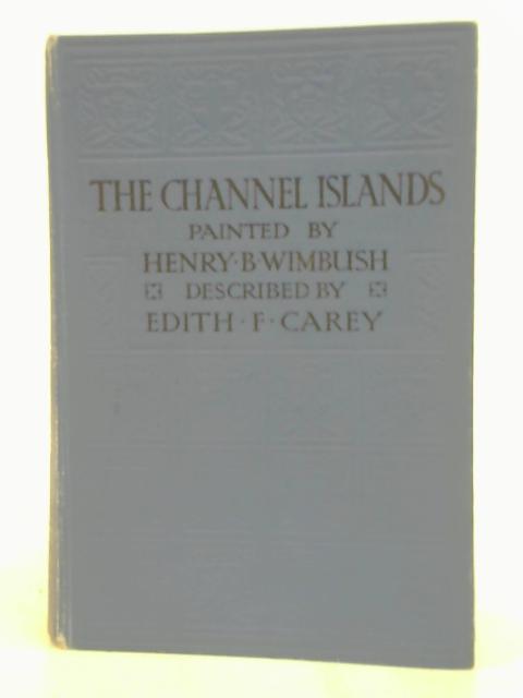 The Channel Islands By Edith F.Carey