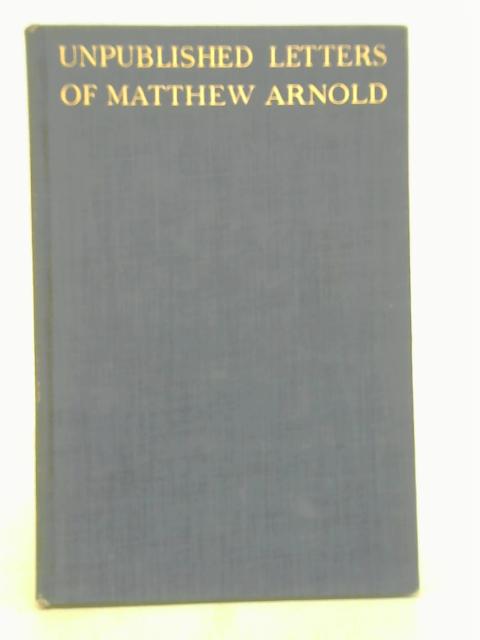 Unpublished Letters of Matthew Arnold By ed. Arnold Whitridge