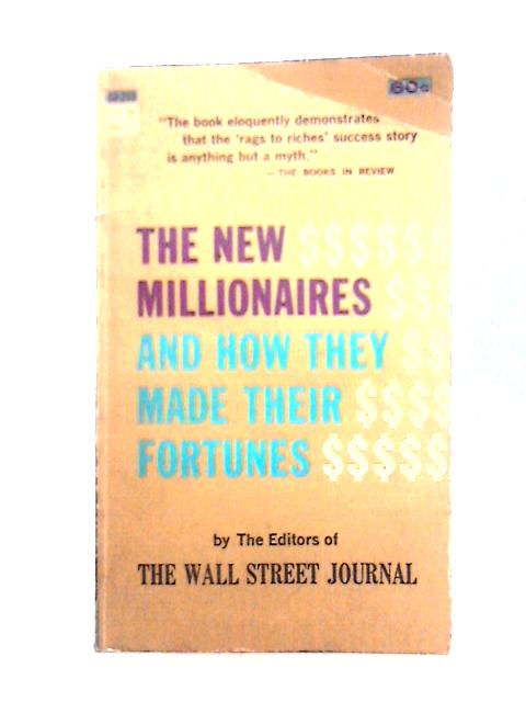 The New Millionaires and How They Made Their Fortunes By Wall Street Journal Editors