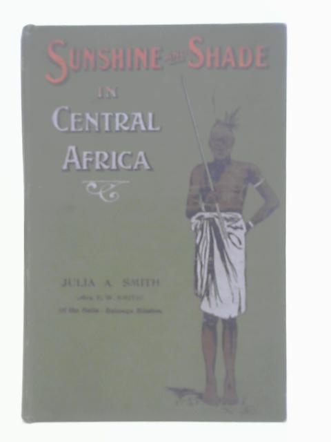 Sunshine and Shade in Central Africa. By Julia A. Smith