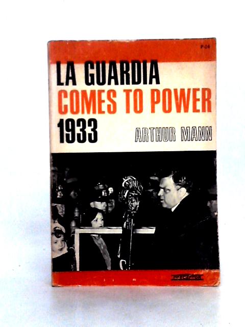 La Guardia Comes to Power 1933 By Arthur Mann