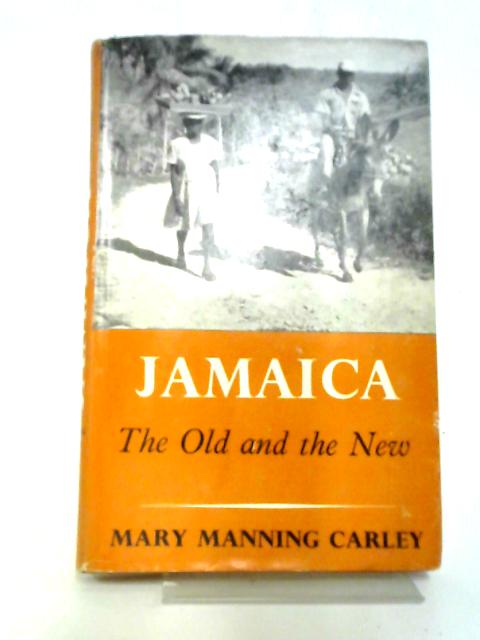 Jamaica: The Old And The New By Mary Manning Carley