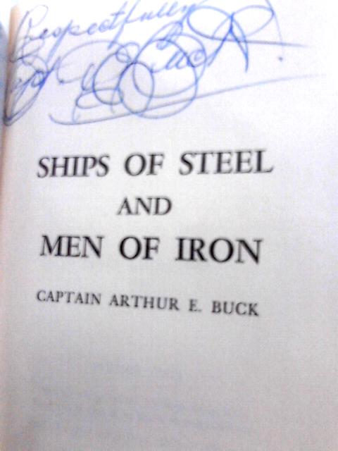 Ships of Steel and Men of Iron von Captain Arthur E. Buck