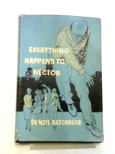 Everything Happens to Hector By Denzil Batchelor