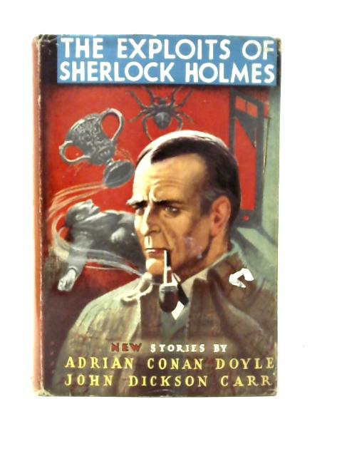 The Exploits of Sherlock Holmes By Adrian Conan Doyle and John Dickson Carr