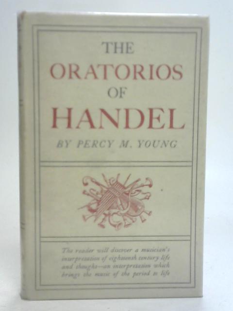 The Oratorios of Handel von Percy M Young